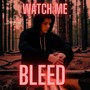 Watch Me Bleed