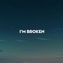 I'm broken