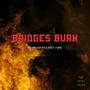 Bridges Burn (Explicit)