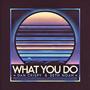 What You Do (feat. Seth Noah) [Explicit]