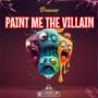 Paint Me The Villain (Explicit)