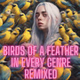 Birds of a Feather in Every Genre Remixed