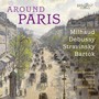 Around Paris: Milhaud, Debussy, Stravinsky, Bartók