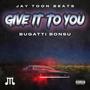 Give It To You (feat. Bugatti Bonsu) [Explicit]