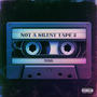 Not a Silent Tape 2: Side A (Explicit)