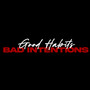 Good Habits Bad Intentions (Explicit)
