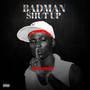 Badman shut up (Explicit)