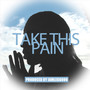 Take This Pain (Explicit)