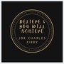 Believe & You Will Achieve