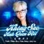 Không Sao Anh Quen Rồi - Trịnh Thiên Ân x Thiên Dũng