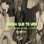 Ahora que te vas (feat. Galian & Cheke Da Faya) [Explicit]