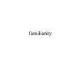 Familiarity