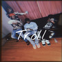 Troll (Explicit)