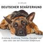 Deutscher Schäferhund (Erziehung, Ernährung, Training, Charakter und vieles mehr über den Deutschen Schäferhund)