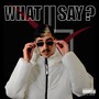 What U Say? (Explicit)