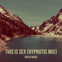 This Is Sex (Hypnotic Mix) [Explicit]