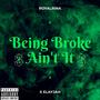 Being Broke Ain't It (feat. Elayjah) [Explicit]