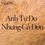 Anh Tự Do Nhưng Cô Đơn