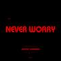 NEVER WORRY (feat. CakemanBara) [Explicit]