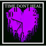 TIME DONT HEAL (Explicit)
