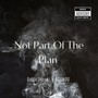 Not Part Of The Plan (Explicit)