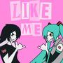 Like Me! (feat. Hatsune Miku) [Explicit]