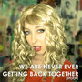 We Are Never Ever Getting Back Together (Spoof) [feat. Wendy McColm] – Single