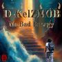 No Bad Energy (feat. D-KelZMOB)