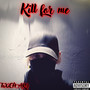 Kill for Me (Explicit)