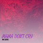 Mama Don’t Cry