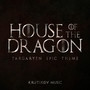 House Of The Dragon: Targaryen Theme (Epic Version (Season 2 Tribute))