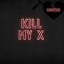 KILL MY X