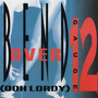 Bend Over (Ooh Lordy) [Explicit]
