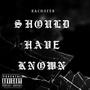 Should have Known (Explicit)