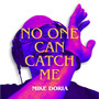 No One Can Catch Me
