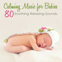 Calming Music for Babies – 80 Soothing Relaxing Sounds for Baby Sleep & Toddlers Sweet Dreams