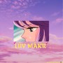 LUV MAKR! (Explicit)