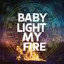 Baby Light My Fire