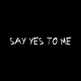 Say Yes to Me (Explicit)