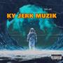 KY JERK MUZIK (Explicit)