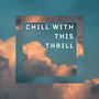 Chill With This Thrill