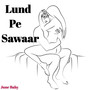 Lund Pe Sawaar (Explicit)