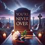 You're Never Over (Explicit)