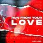 Run From Your Love
