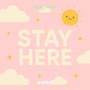 Stay Here