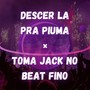 Descer La Pra Piuma × Toma Jack No Beat Fino (Explicit)