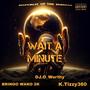 Wait A Minute (feat. Bringo Wako 2K & K.tizzy)