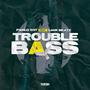 Trouble Bass (feat. Liam Beatz)