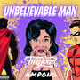 Unbelievable Man (Explicit)