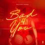 BAD 4 YOU (Explicit)